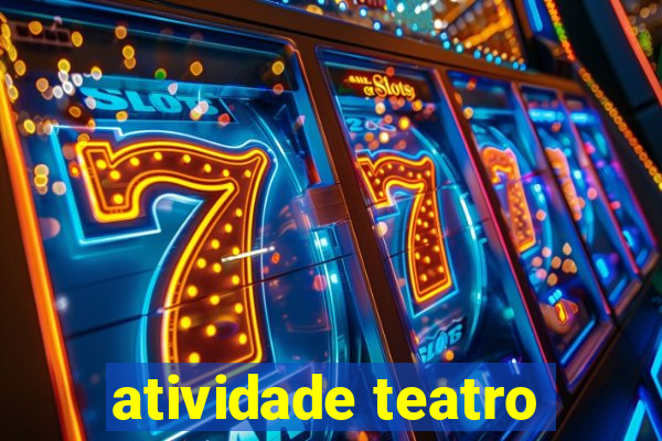 atividade teatro